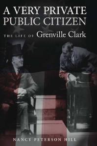 A Very Private Public Citizen : The Life of Grenville Clark