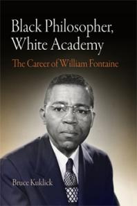 Black Philosopher, White Academy : The Career of William Fontaine