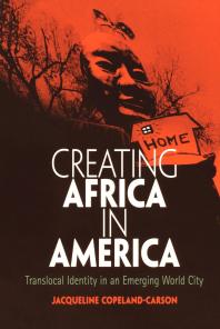 Creating Africa in America : Translocal Identity in an Emerging World City