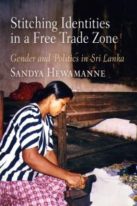 Stitching Identities in a Free Trade Zone : Gender and Politics in Sri Lanka