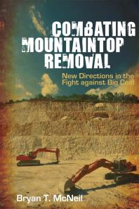 Combating Mountaintop Removal : New Directions in the Fight Against Big Coal