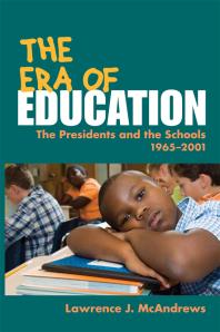 The Era of Education : The Presidents and the Schools, 1965-2001