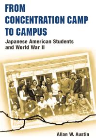 From Concentration Camp to Campus : Japanese American Students and World War II