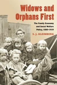Widows and Orphans First : The Family Economy and Social Welfare Policy, 1880-1939
