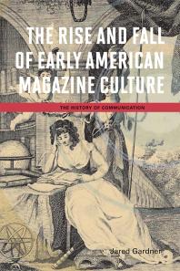 The Rise and Fall of Early American Magazine Culture