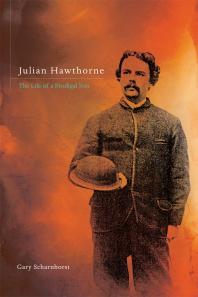 Julian Hawthorne : The Life of a Prodigal Son