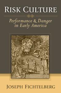 Risk Culture : Performance and Danger in Early America