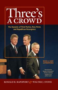 Three's a Crowd : The Dynamic of Third Parties, Ross Perot, and Republican Resurgence
