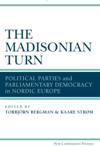 The Madisonian Turn : Political Parties and Parliamentary Democracy in Nordic Europe