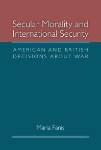 Secular Morality and International Security : American and British Decisions about War