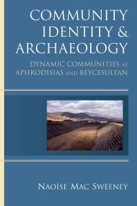Community Identity and Archaeology : Dynamic Communities at Aphrodisias and Beycesultan