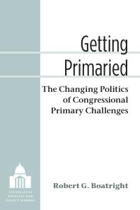 Getting Primaried : The Changing Politics of Congressional Primary Challenges