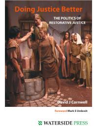 Doing Justice Better : The Politics of Restorative Justice