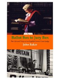 Ballot Box to Jury Box : The Life and Times of an English Crown Court Judge