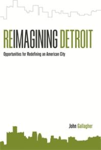 Reimagining Detroit : Opportunities for Redefining an American City
