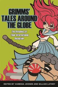 Grimms' Tales around the Globe : The Dynamics of Their International Reception