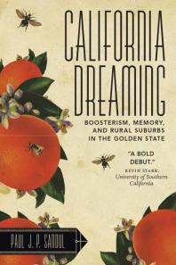 California Dreaming : Boosterism, Memory, and Rural Suburbs in the Golden State