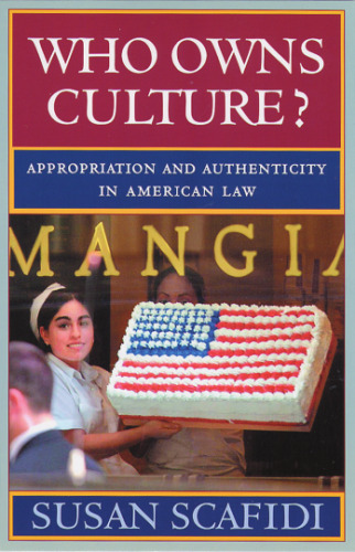 Who Owns Culture?: Appropriation and Authenticity in American Law