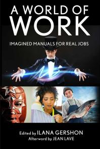 A World of Work : Imagined Manuals for Real Jobs