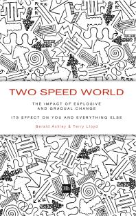 Two Speed World : The impact of explosive and gradual change - its effect on you and everything else
