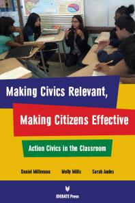 Making Civics Relevant, Making Citizens Effective : Action Civics in the Classroom