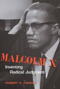Malcolm X : Inventing Radical Judgment