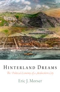 Hinterland Dreams : The Political Economy of a Midwestern City