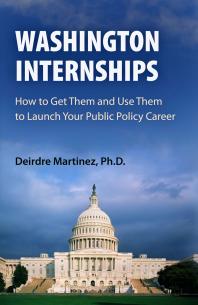 Washington Internships : How to Get Them and Use Them to Launch Your Public Policy Career