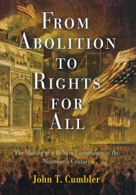 From Abolition to Rights for All : The Making of a Reform Community in the Nineteenth Century