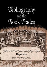 Bibliography and the Book Trades : Studies in the Print Culture of Early New England