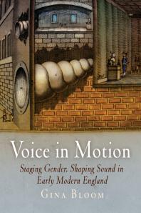Voice in Motion : Staging Gender, Shaping Sound in Early Modern England