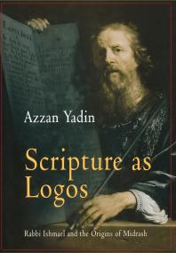 Scripture As Logos : Rabbi Ishmael and the Origins of Midrash
