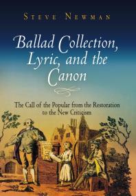 Ballad Collection, Lyric, and the Canon : The Call of the Popular from the Restoration to the New Criticism