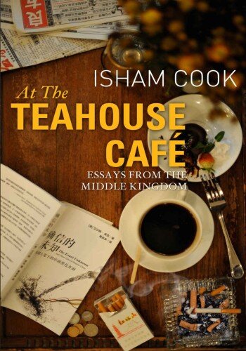 At the Teahouse Cafe: Essays from the Middle Kingdom