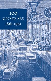 100 GPO Years, 1861-1961: a History of United States Public Printing : A History of United States Public Printing