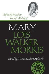 Before the Manifesto : The Life Writings of Mary Lois Walker Morris