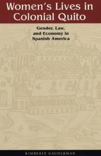 Women's Lives in Colonial Quito : Gender, Law, and Economy in Spanish America