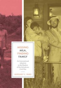 Missing Mila, Finding Family : An International Adoption in the Shadow of the Salvadoran Civil War
