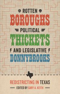 Rotten Boroughs, Political Thickets, and Legislative Donnybrooks : Redistricting in Texas