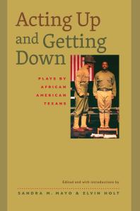 Acting up and Getting Down : Plays by African American Texans