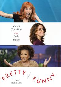 Pretty/Funny : Women Comedians and Body Politics