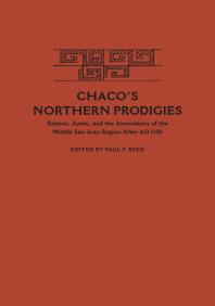 Chaco's Northern Prodigies : Salmon, Aztec, and the Ascendancy of the Middle San Juan Region after AD 1100
