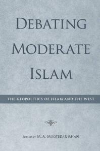 Debating Moderate Islam : The Geopolitics of Islam and the West
