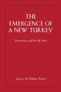 The Emergence of a New Turkey : Islam, Democracy, and the AK Parti