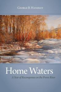 Home Waters : A Year of Recompenses on the Provo River
