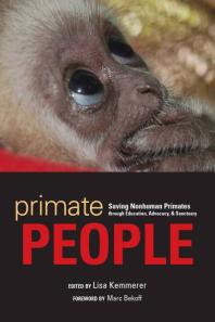 Primate People : Saving Nonhuman Primates Through Education, Advocacy, and Sanctuary