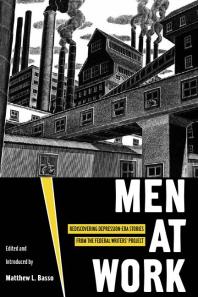 Men at Work : Rediscovering Depression-Era Stories from the Federal Writers' Project