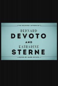 The Selected Letters of Bernard Devoto and Katharine Sterne