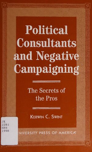 Political consultants and negative campaigning : the secrets of the pros