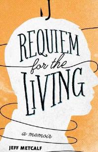 Requiem for the Living : A Memoir